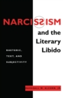 Narcissism and the Literary Libido : Rhetoric, Text, and Subjectivity - Book