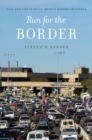 Run for the Border : Vice and Virtue in U.S.-Mexico Border Crossings - eBook