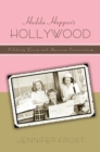 Hedda Hopper's Hollywood : Celebrity Gossip and American Conservatism - eBook