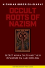 Occult Roots of Nazism : Secret Aryan Cults and Their Influence on Nazi Ideology - Book