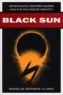 Black Sun : Aryan Cults, Esoteric Nazism, and the Politics of Identity - Book