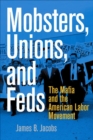 Mobsters, Unions, and Feds : The Mafia and the American Labor Movement - eBook