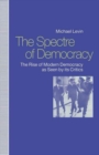 Spectre of Democracy : The Rise of Modern Democracy as Seen by Its Critics - Book