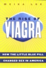 The Rise of Viagra : How the Little Blue Pill Changed Sex in America - Book