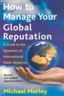 How to Manage Your Global Reputation : A Guide to the Dynamics of International Public Relations - Book