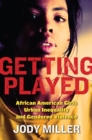 Getting Played : African American Girls, Urban Inequality, and Gendered Violence - Book