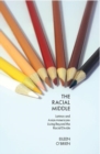 The Racial Middle : Latinos and Asian Americans Living Beyond the Racial Divide - Book