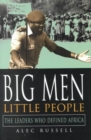 Big Men, Little People : The Leaders Who Defined Africa - Book