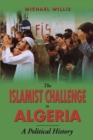 The Islamist Challenge in Algeria : A Political History - Book