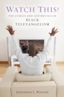 Watch This! : The Ethics and Aesthetics of Black Televangelism - Book