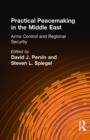 Practical Peacemaking in the Middle East : Arms Control and Regional Security - Book
