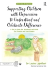 Supporting Children with Depression to Understand and Celebrate Difference : A Get to Know Me Workbook and Guide for Parents and Practitioners - Book