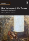 New Techniques of Grief Therapy : Bereavement and Beyond - Book