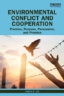 Environmental Conflict and Cooperation : Premise, Purpose, Persuasion, and Promise - Book