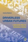 Driverless Urban Futures : A Speculative Atlas for Autonomous Vehicles - Book