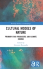 Cultural Models of Nature : Primary Food Producers and Climate Change - Book