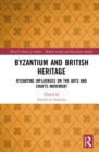 Byzantium and British Heritage : Byzantine influences on the Arts and Crafts Movement - Book