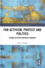 Fan Activism, Protest and Politics : Ultras in Post-Socialist Croatia - Book