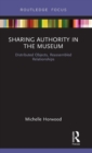 Sharing Authority in the Museum : Distributed objects, reassembled relationships - Book