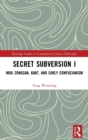 Secret Subversion I : Mou Zongsan, Kant, and Early Confucianism - Book