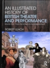 An Illustrated History of British Theatre and Performance : Volume One - From the Romans to the Enlightenment - Book