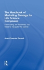 The Handbook of Marketing Strategy for Life Science Companies : Formulating the Roadmap You Need to Navigate the Market - Book