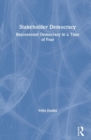 Stakeholder Democracy : Represented Democracy in a Time of Fear - Book