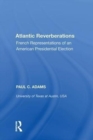 Atlantic Reverberations : French Representations of an American Presidential Election - Book