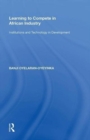 Learning to Compete in African Industry : Institutions and Technology in Development - Book