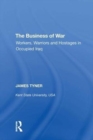 The Business of War : Workers, Warriors and Hostages in Occupied Iraq - Book