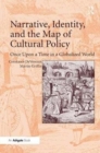 Narrative, Identity, and the Map of Cultural Policy : Once Upon a Time in a Globalized World - Book