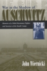 War in the Shadow of Auschwitz : Memoirs of a Polish Resistance Fighter and Survivor of the Death Camps - Book