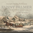 Fanny Palmer : The Life and Works of a Currier & Ives Artist - Book