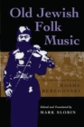 Old Jewish Folk Music : The Collections and Writings of Moshe Beregovski - Book