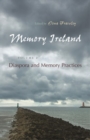 Memory Ireland : Volume 2: Diaspora and Memory Practices - Book