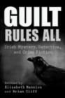 Guilt Rules All : Irish Mystery, Detective, and Crime Fiction - Book
