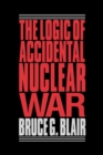 The Logic of Accidental Nuclear War - Book