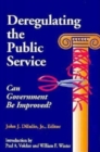 Deregulating the Public Service : Can Government be Improved? - Book