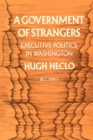 A Government of Strangers : Executive Politics in Washington - Book