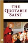 The Quotable Saint : Words of Wisdom from Thomas Aquinas to Vincent De Paul - Book