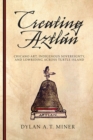 Creating Aztlan : Chicano Art, Indigenous Sovereignty, and Lowriding Across Turtle Island - Book