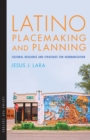 Latino Placemaking and Planning : Cultural Resilience and Strategies for Reurbanization - Book