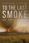 To the Last Smoke : An Anthology - Book