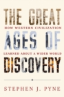 The Great Ages of Discovery : How Western Civilization Learned About a Wider World - Book