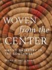 Woven from the Center : Native Basketry in the Southwest - Book