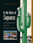 In the Arms of Saguaros : Iconography of the Giant Cactus - Book