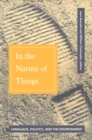 In The Nature Of Things : Language, Politics, and the Environment - Book