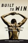Built To Win : The Female Athlete As Cultural Icon - Book