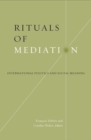 Rituals Of Mediation : International Politics And Social Meaning - Book