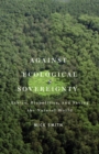 Against Ecological Sovereignty : Ethics, Biopolitics, and Saving the Natural World - Book